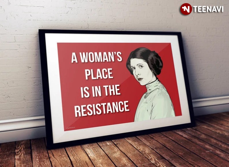 Leia Organa Star Wars Poster, A Woman’s Place Is In The Resistance
