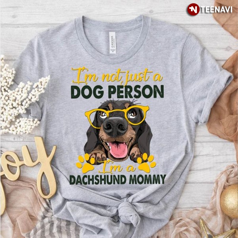 Dachshund Mom Shirt, I’m Not Just A Dog Person I’m A Dachshund Mommy