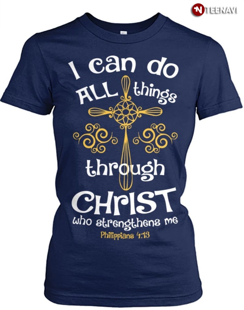 Philippians 4:13 Shirt, I Can Do All Things Through Christ Who Strengthens Me