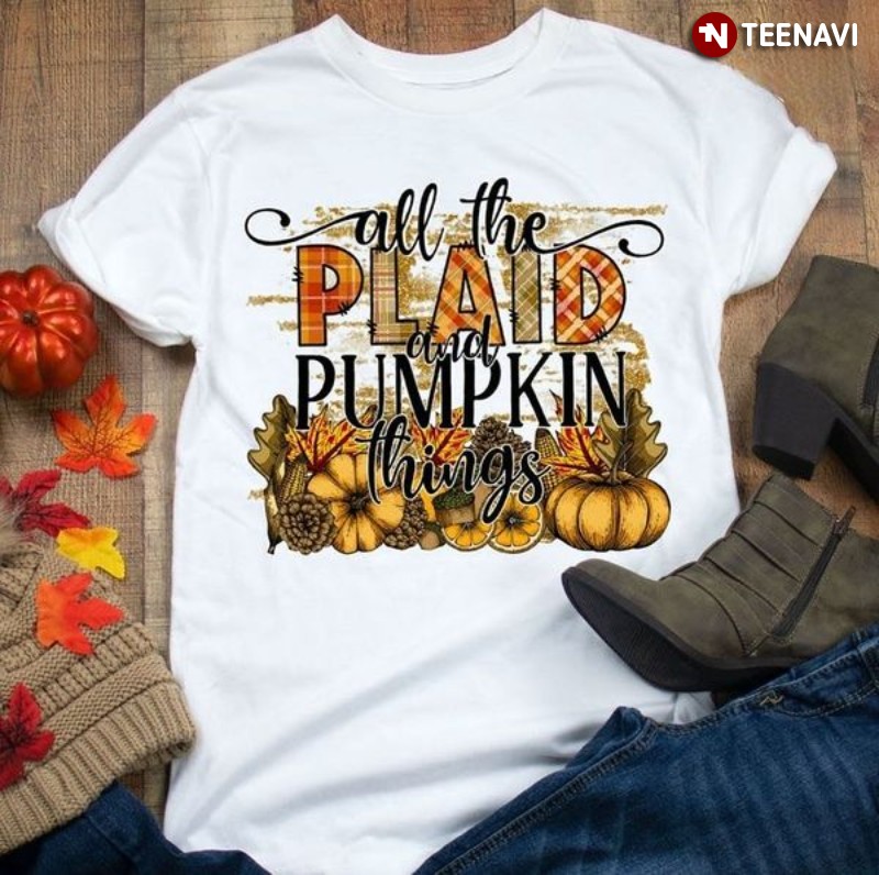 Thanksgiving Autumn Shirt, All The Plaid And Pumpkin Things