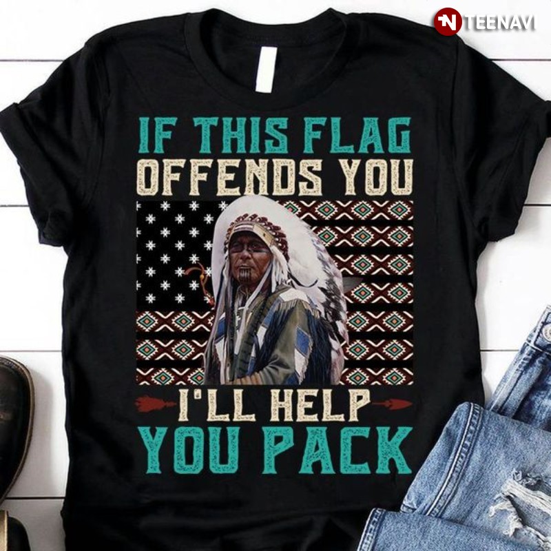 American Flag Native American Shirt, If This Flag Offends You I'll Help You Pack