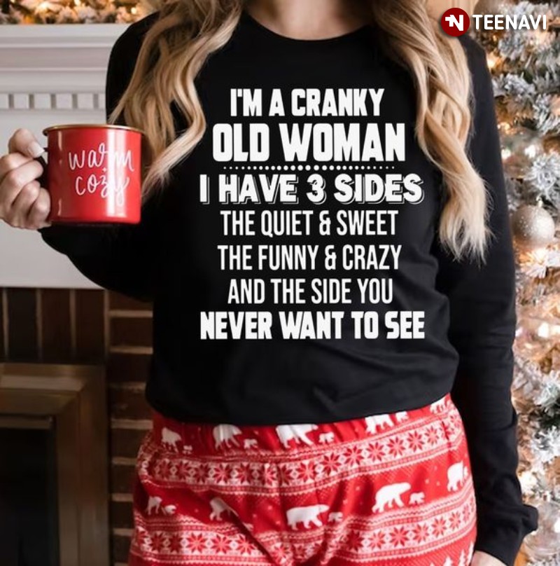Woman Sweatshirt, I'm A Cranky Old Woman I Have 3 Sides The Quiet & Sweet
