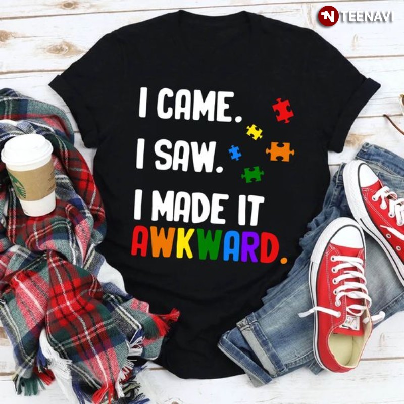 Autism Awareness Shirt, I Came I Saw I Made It Awkward