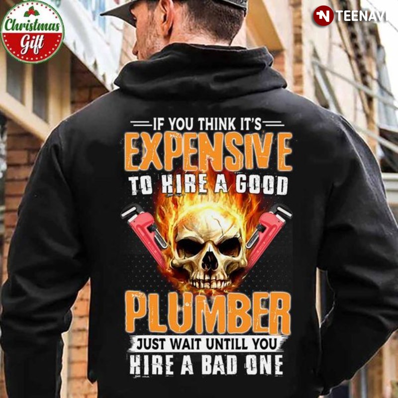 Skull Plumber Hoodie, If You Think It’s Expensive Hiring A Good Plumber