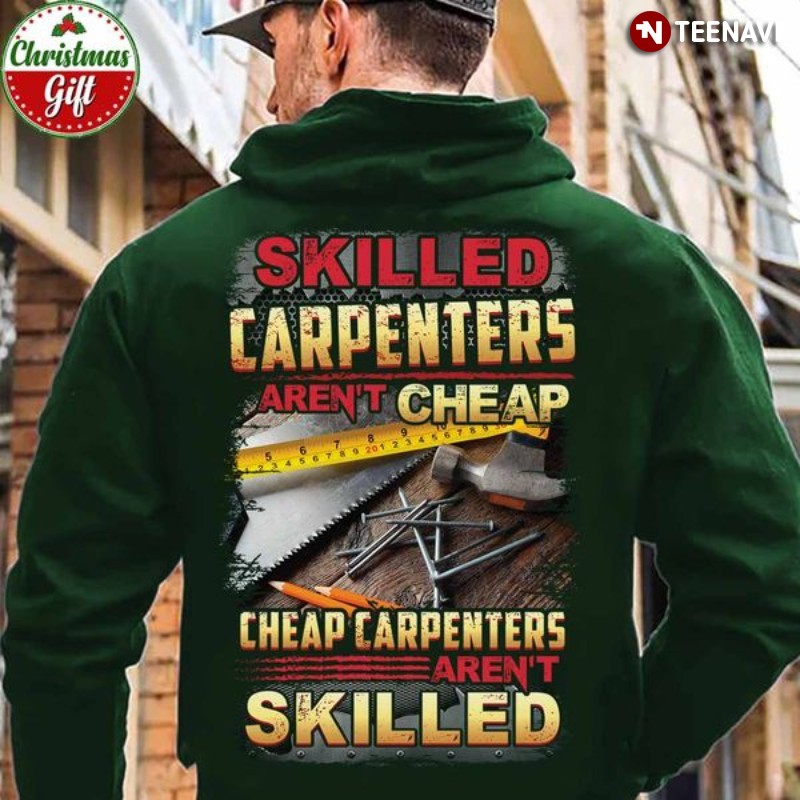 Carpenter Hoodie, Skilled Carpenters Aren’t Cheap Cheap Carpenters Aren’t Skilled