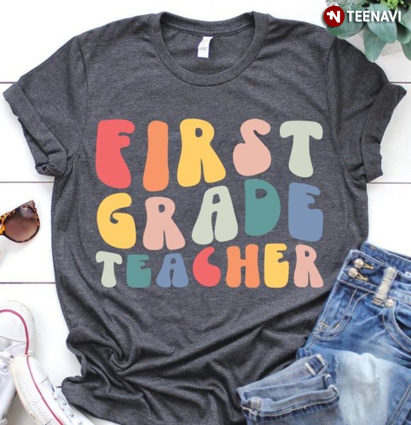 Gift for Teacher Shirt, First Grade Teacher