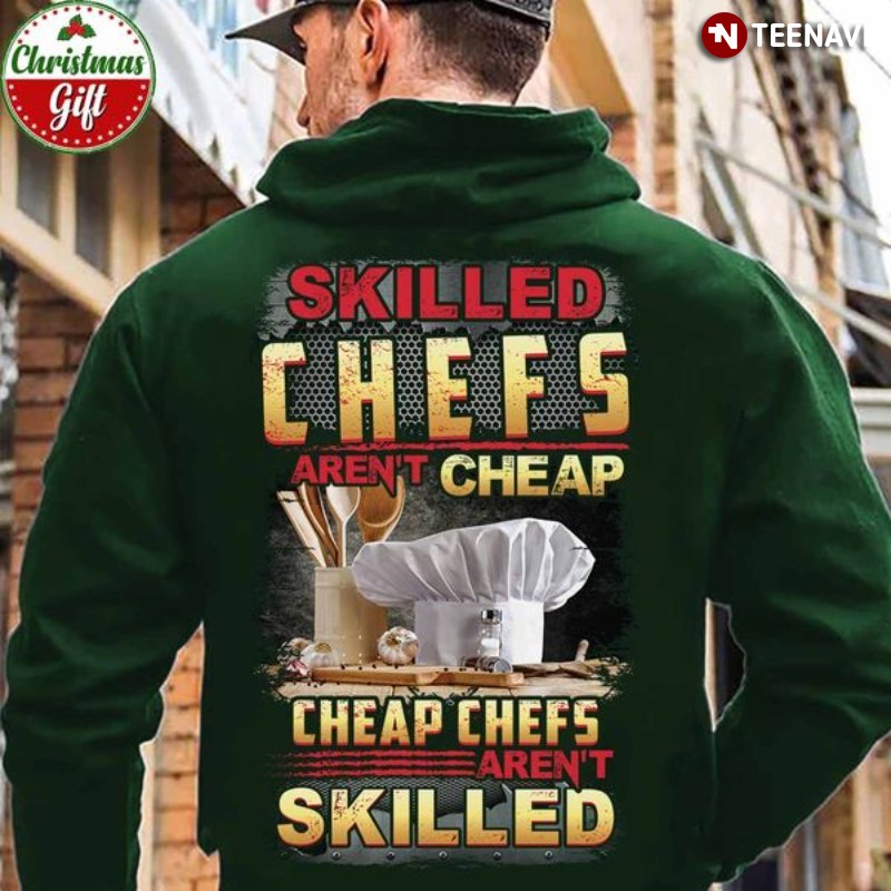 Chef Hoodie, Skilled Chefs Aren’t Cheap Cheap Chefs Aren’t Skilled