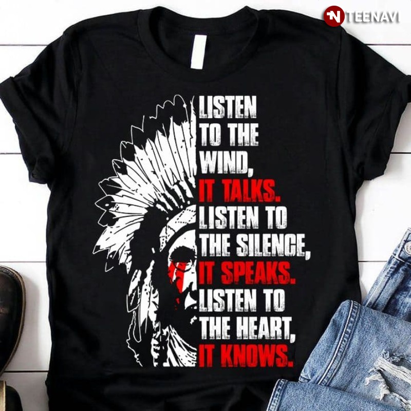 Native American Shirt, Listen To The Wind It Talks Listen To The Silence It Speaks