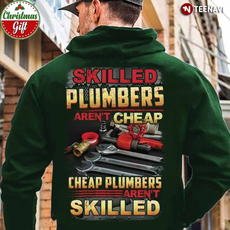 Plumber Hoodie, Skilled Plumbers Aren’t Cheap Cheap Plumbers Aren’t Skilled