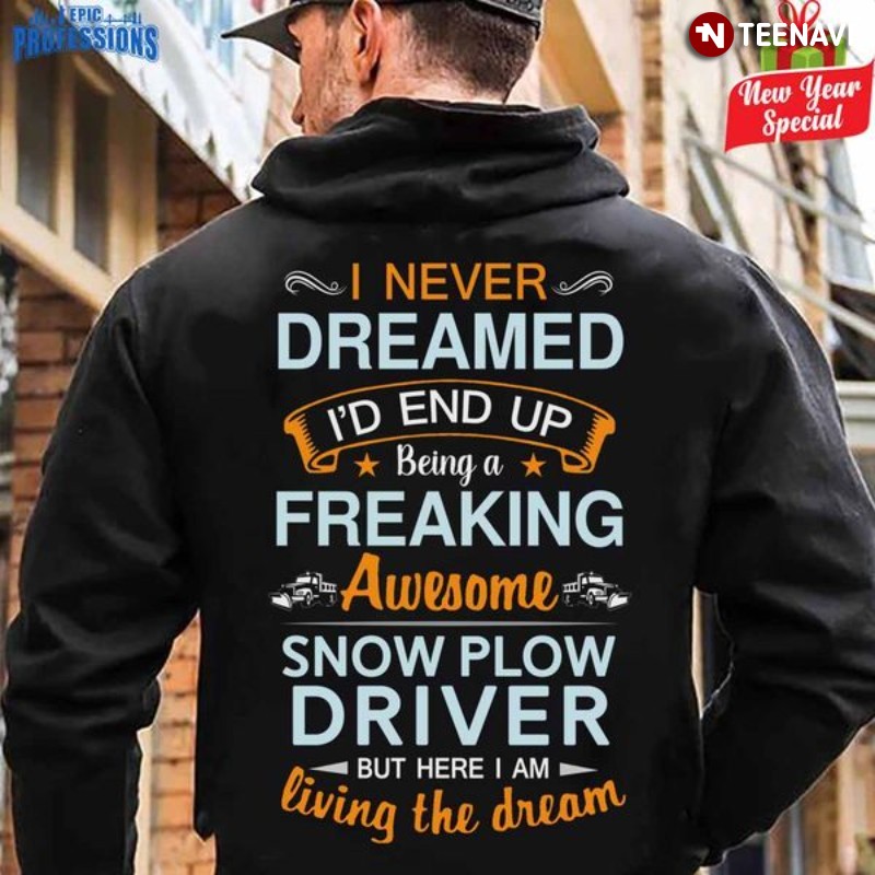 Snow Plow Driver Hoodie, I Never Dreamed I'd End Up Being A Freaking Awesome