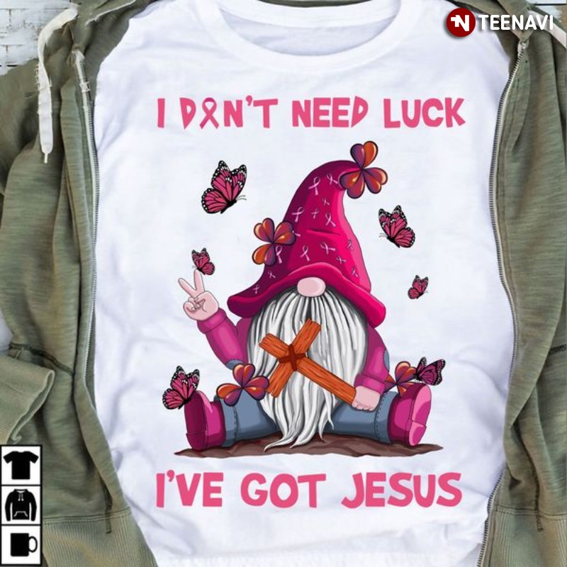 Gnome Breast Cancer Awareness Jesus Shirt, I Don’t Need Luck I’ve Got Jesus