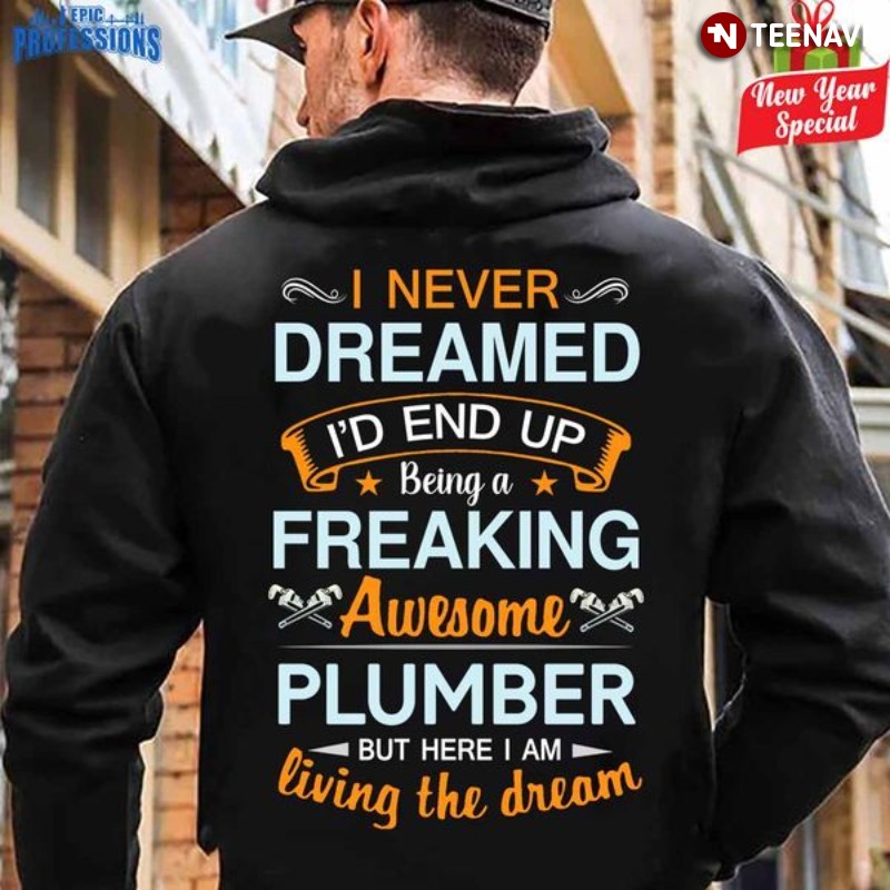 Plumber Hoodie, I Never Dreamed I’d End Up Being A Freaking Awesome Plumber