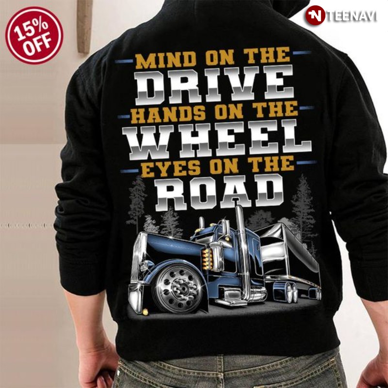 Trucker Hoodie, Mind On The Drive Hands On The Wheel Eyes On The Road