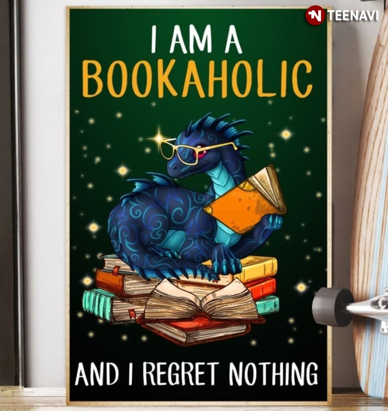 Dragon Bookworm Poster, I Am A Bookaholic And I Regret Nothing