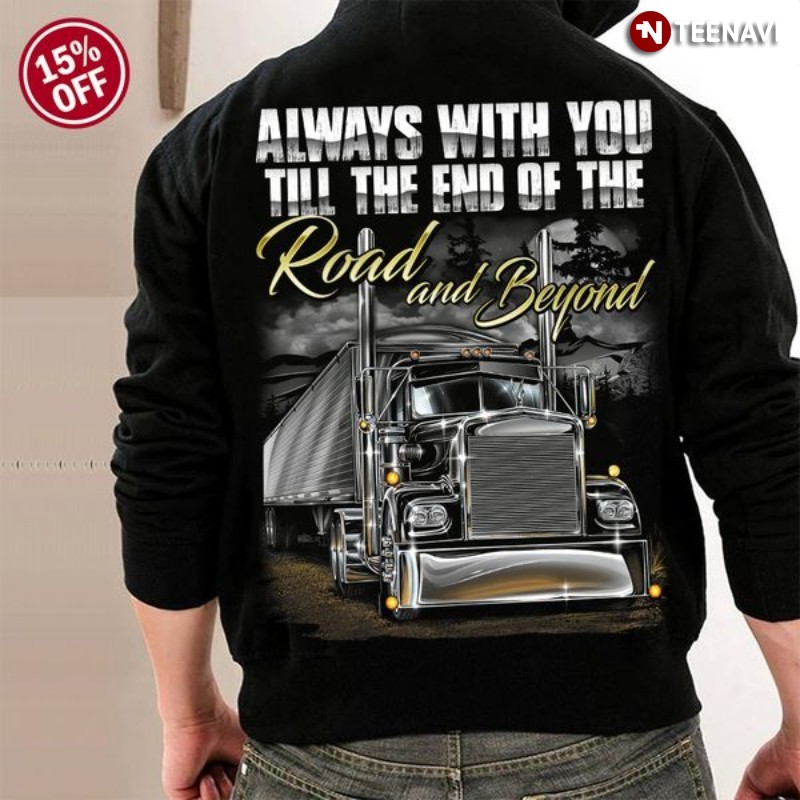 Trucker Hoodie, Always With You Till The End Of The Road And Beyond