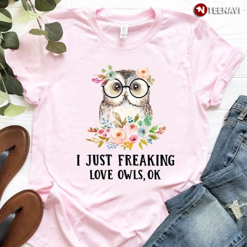 Owl Lover Shirt, I Just Freaking Love Owls, Ok