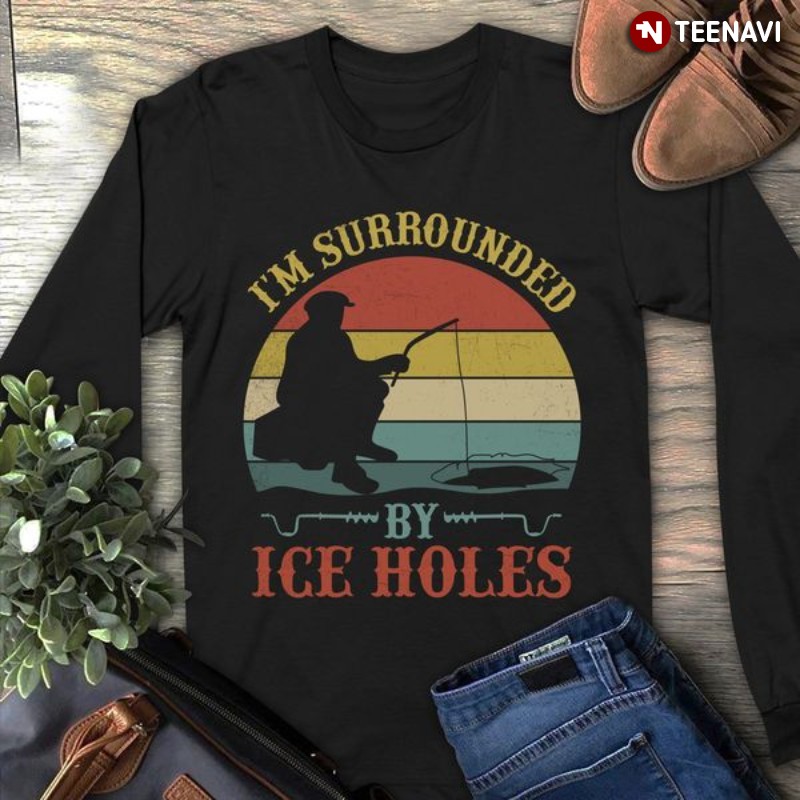 Ice Fishing Lover, Vintage I'm Surrounded By Ice Holes
