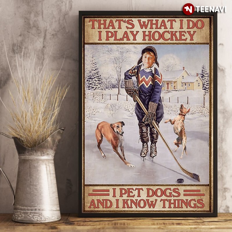 Dog Hockey Lover Poster, That's What I Do I Play Hockey I Pet Dogs