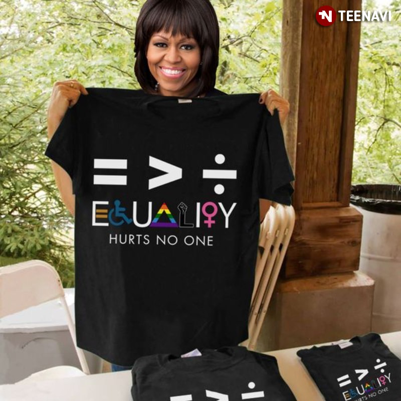 Human Rights Shirt, Equality Hurts No One Equality Is Bigger Than Division