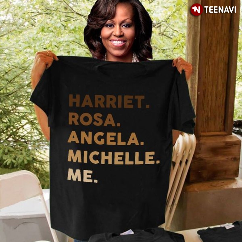 Famous Black Feminists Shirt, Harriet Rosa Angela Michelle Me