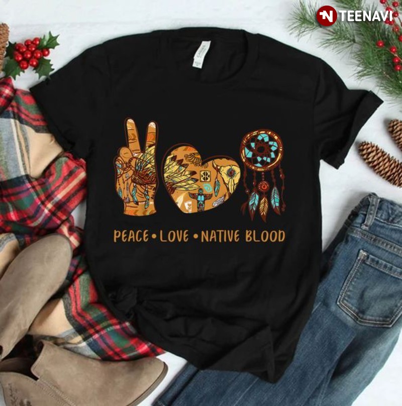 Native American Pride Shirt, Peace Love Native Blood