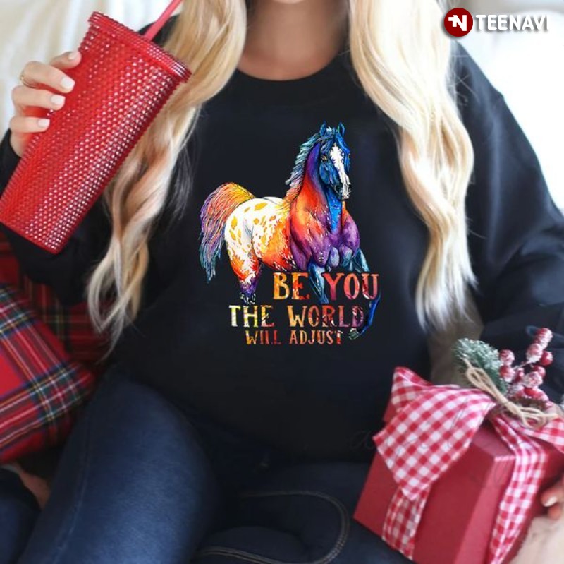Gift for Horse Lover Sweatshirt, Be You The World Will Adjust