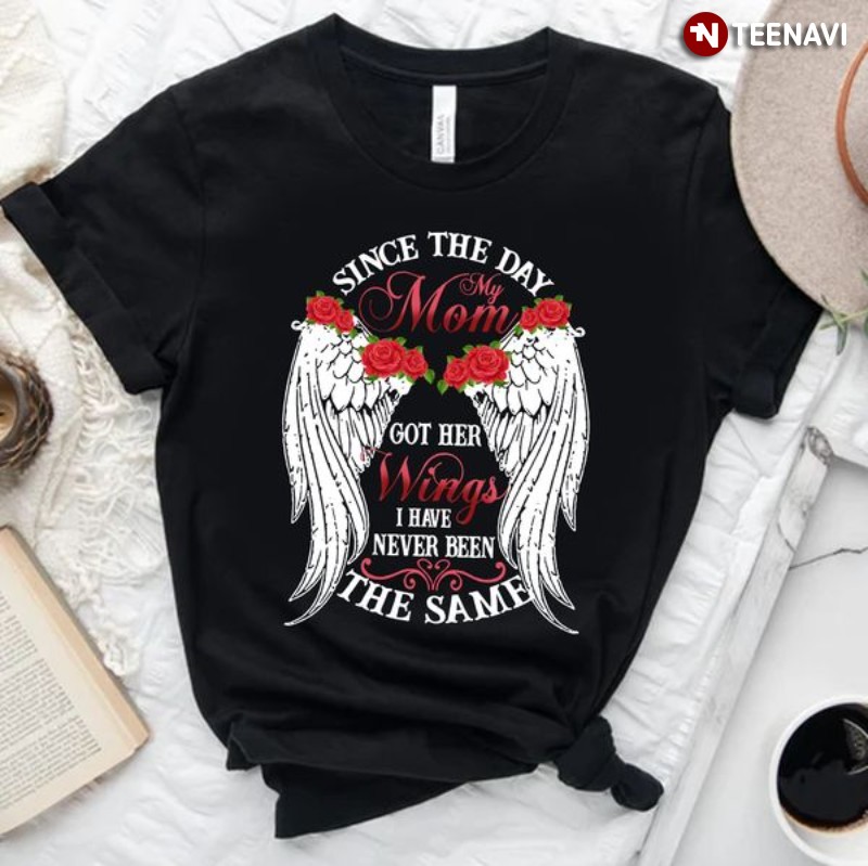 Mom In Heaven Shirt, Since The Day My Mom Got Her Wings