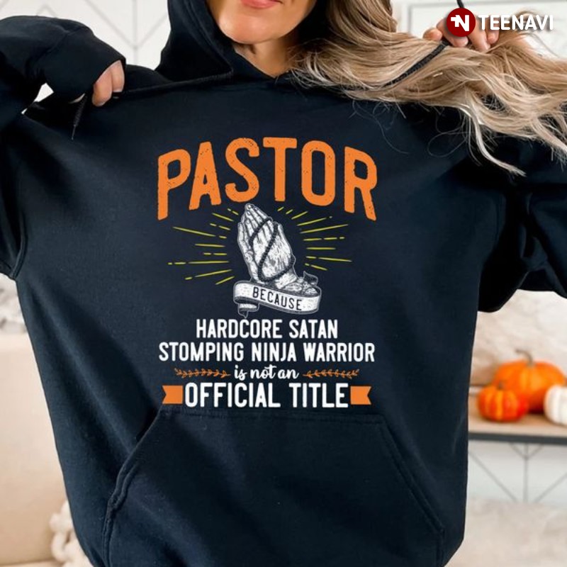 Pastor Hoodie, Pastor Because Hardcore Satan Stomping Ninja Warrior
