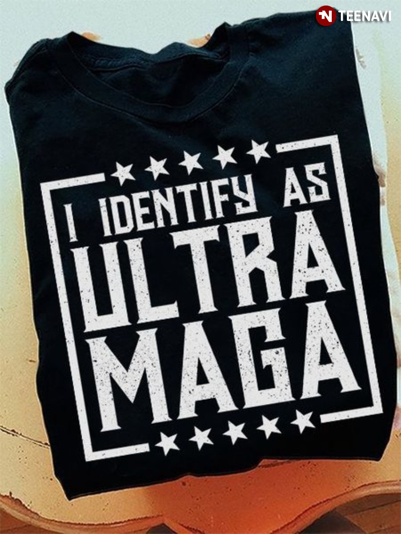 Trump Supporter Shirt, I Identify As Ultra Maga