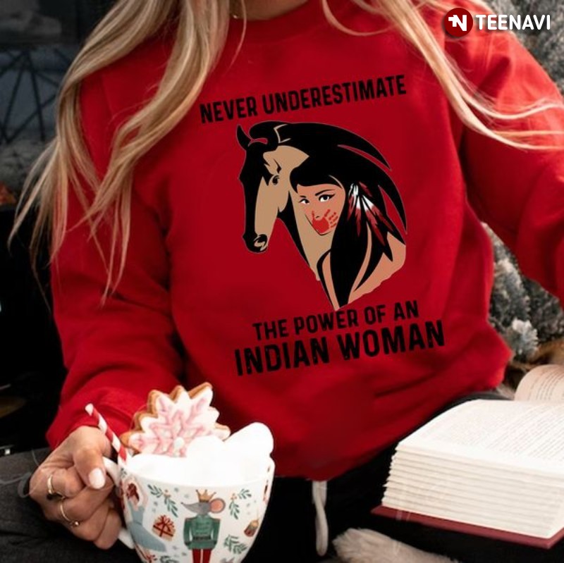 Indian Woman Horse Sweatshirt, Never Underestimate The Power Of An Indian Woman