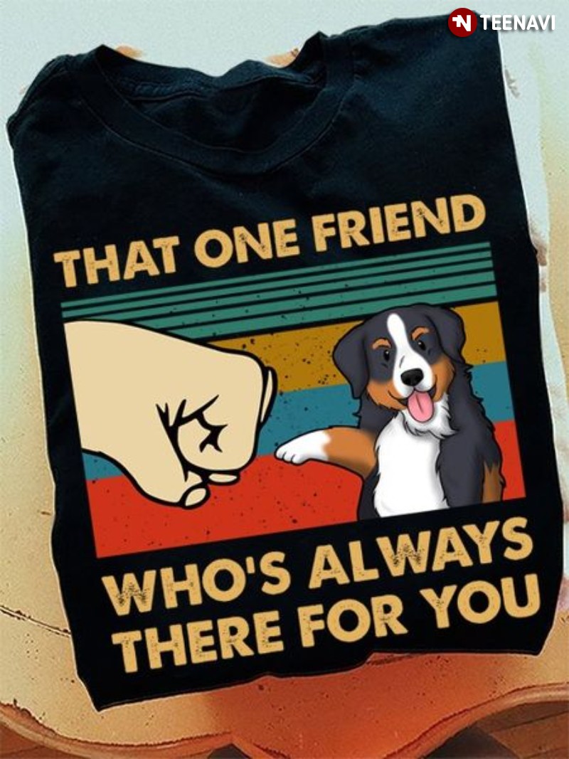 Bernese Mountain Dog Shirt, Vintage That One Friend Who's Always There For You