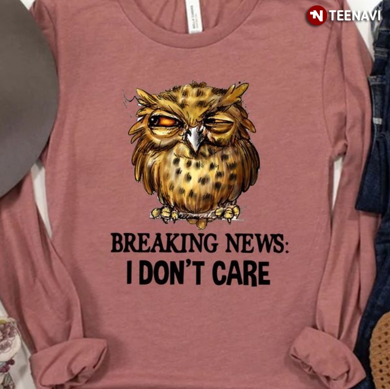 Funny Owl Sweatshirt, Breaking News I Don’t Care