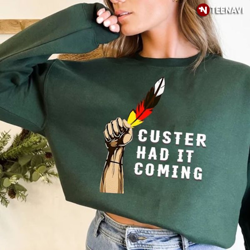 Black Lives Matter Native American Sweatshirt, Custer Had It Coming