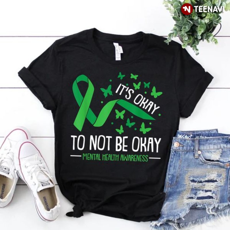Mental Health Awareness Shirt, Green Ribbon Butterfly It’s Okay To Not Be Okay