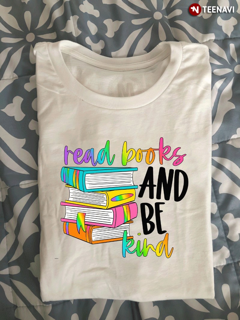 Book Lover Shirt, Read Books And Be Kind
