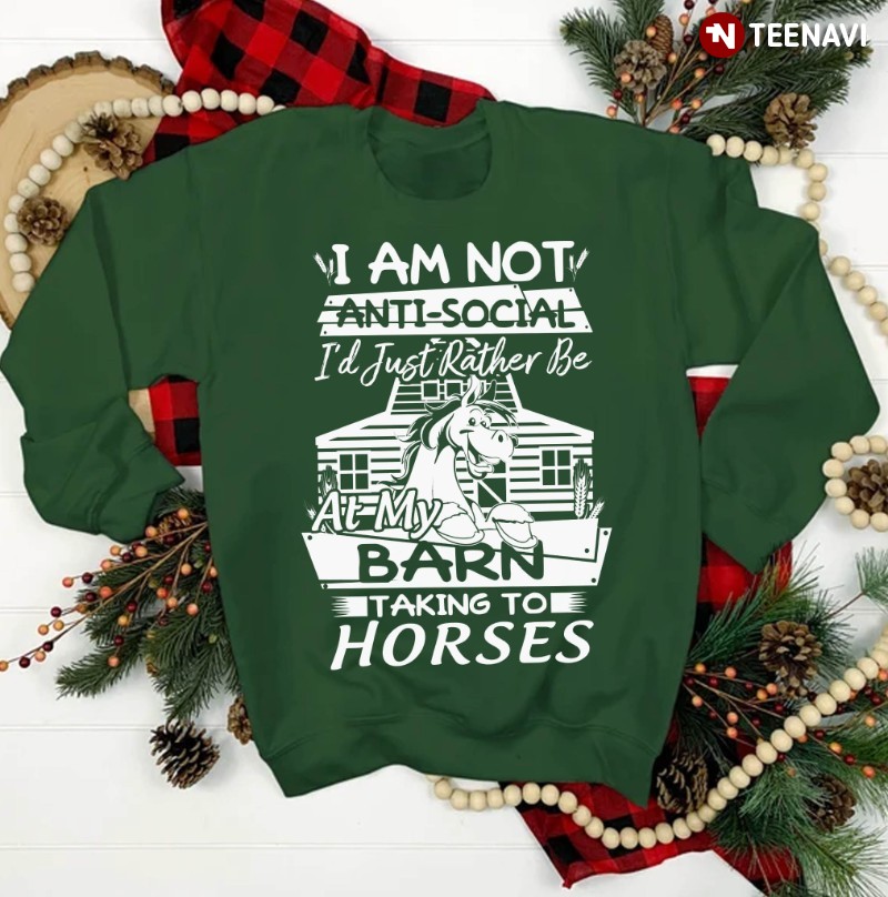 Horse Sweatshirt, I'm Not Anti-social I'd Just Rather Be At My Barn Talking To Horse