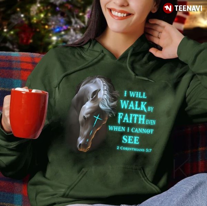 Horse Bible Hoodie, I Will Walk By Faith Even When I Cannot See 2 Corinthians 5:7