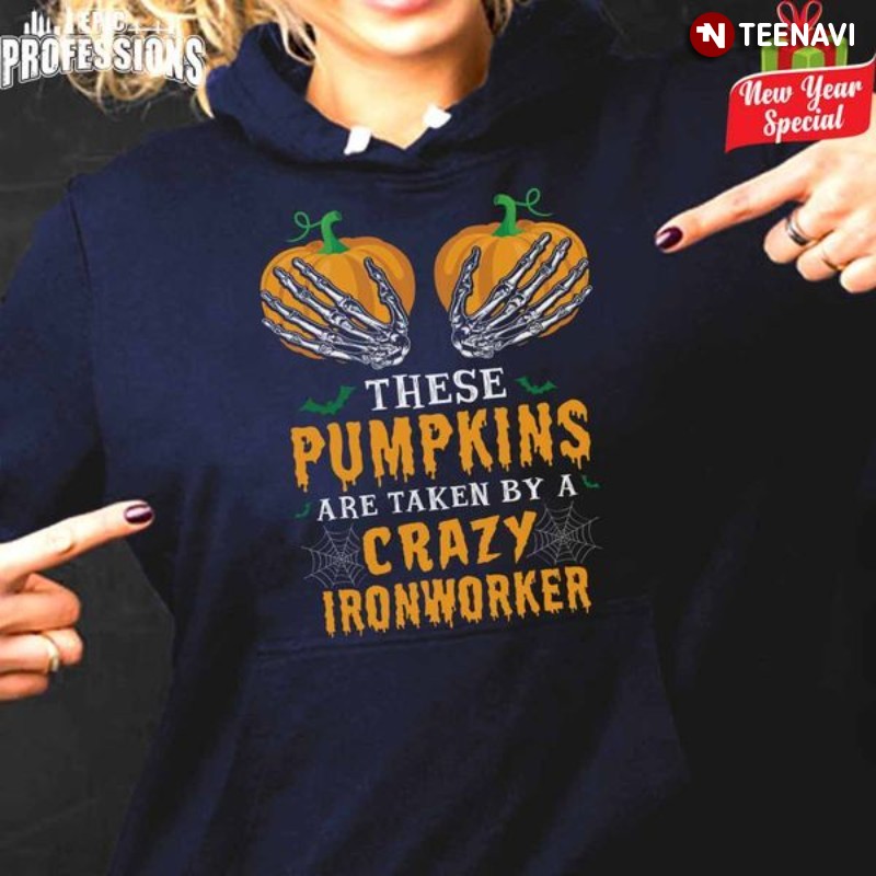 These Pumpkins Are Taken By A Crazy Ironworker Halloween T-Shirt