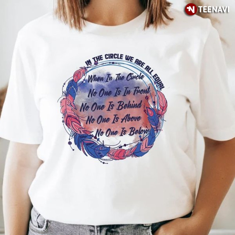 Native American Shirt, In The Circle We Are All Equal