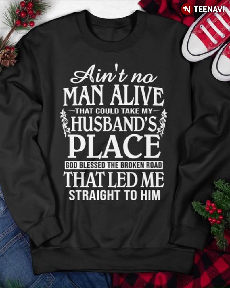 Wife Sweatshirt, Ain’t No Man Alive That Could Take My Husband’s Place
