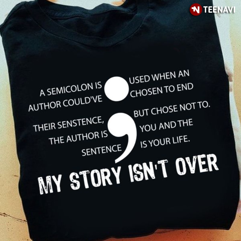 Suicide Prevention Awareness Shirt, Semicolon My Story Isn't Over
