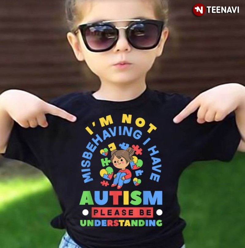 Autism Awareness Girl Shirt, I'm Not Misbehaving I Have Autism Please Be Understanding