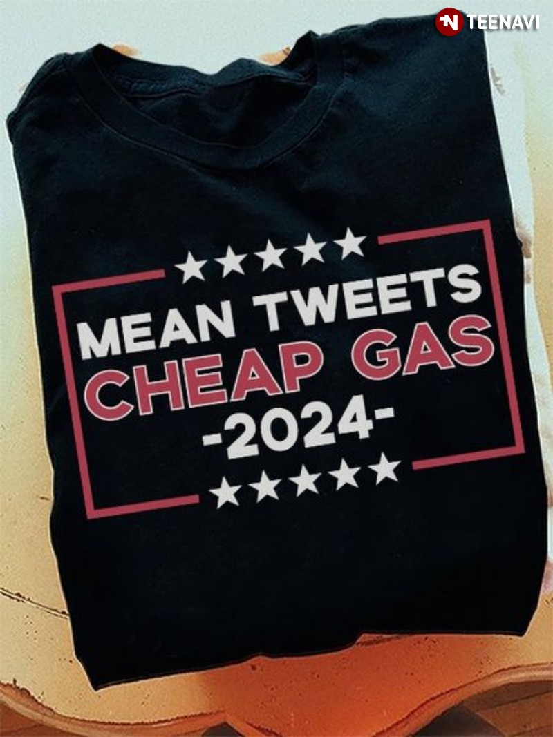 Funny Anti-Joe Biden Shirt, Mean Tweets Cheap Gas 2024