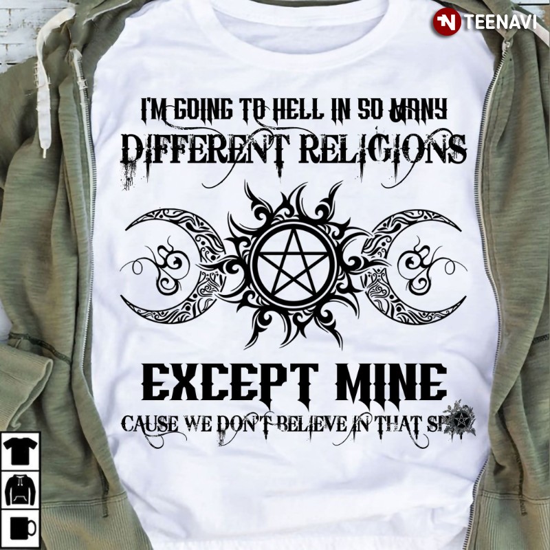 Witch Halloween Shirt, I'm Going To Hell In So Many Different Religions Except Mine