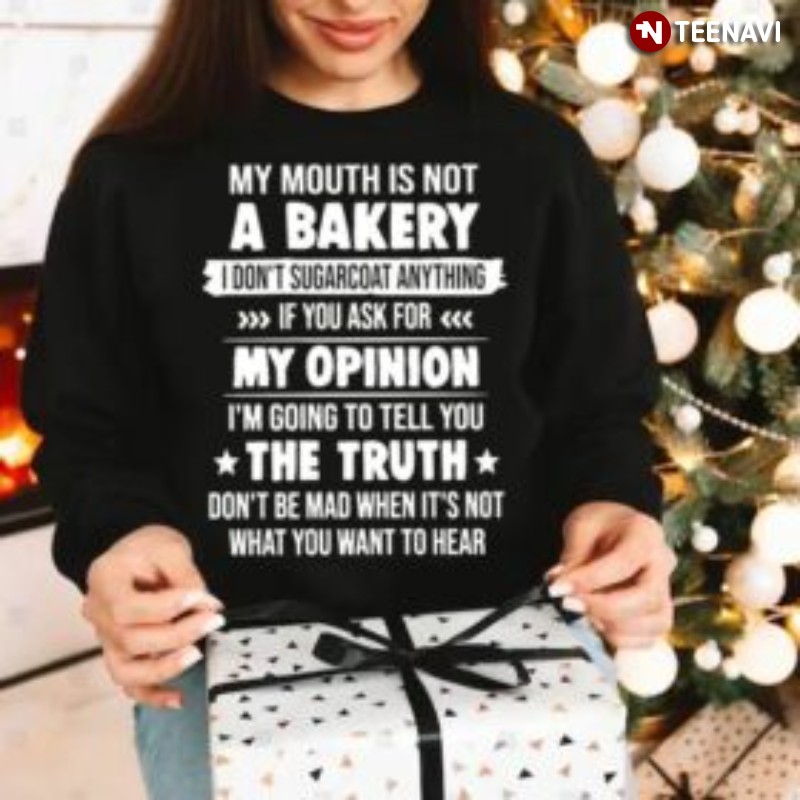 Funny Saying Sweatshirt, My Mouth Is Not A Bakery I Don’t Sugarcoat Anything
