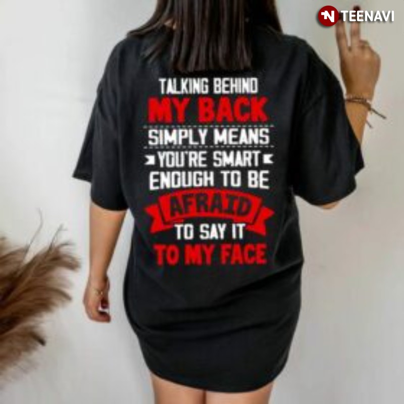 Funny Saying Shirt, Talking Behind My Back Simply Means You're Smart Enough