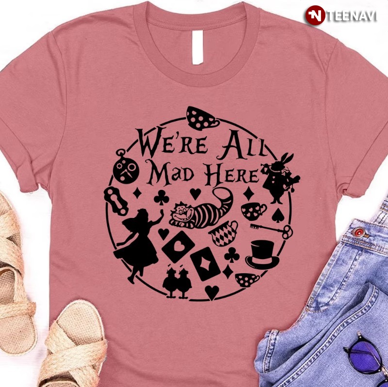 Alice In Wonderland Shirt, We're All Mad Here