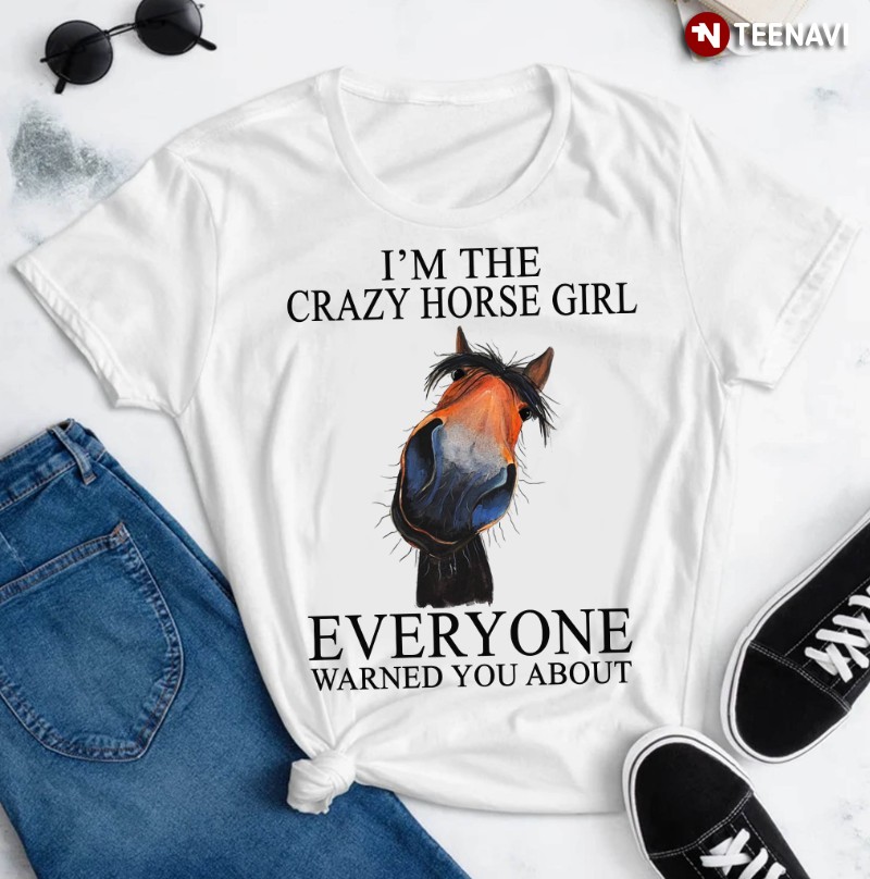 Horse Girl Shirt, I'm The Crazy Horse Girl Everyone Warned You About