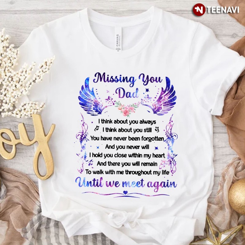Dad In Heaven Shirt, Missing You Dad I Think About You Always
