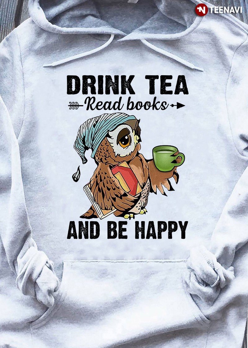 Owl Tea Bookworm Hoodie, Drink Tea Read Books And Be Happy